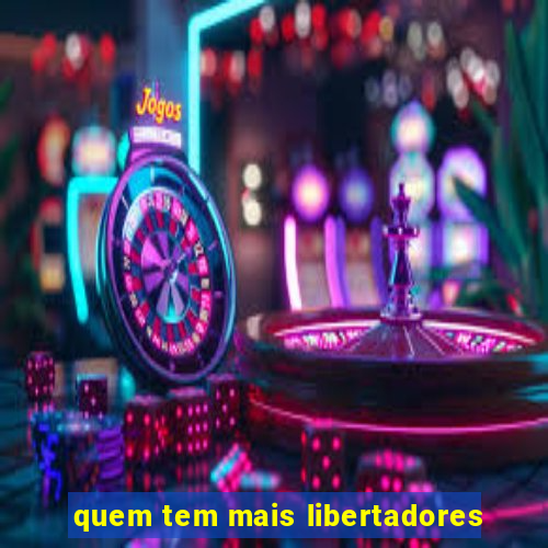 quem tem mais libertadores